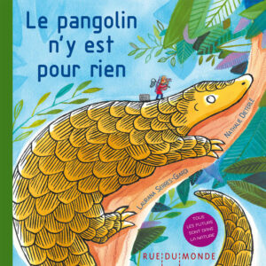 "Le pangolin n'y est pour rien" illustré par Nathalie Dieterlé, écrit par Laurana Serres-Giardi et édité par les éditions "Rue du monde".